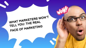 What Marketers Won’t Tell You: The Real Face of Marketing